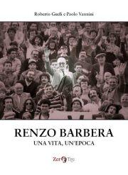 Renzo Barbera. Una vita, un’epoca