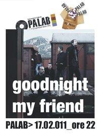 Goodnight my friend + Giampiero Riggio @ Palab
