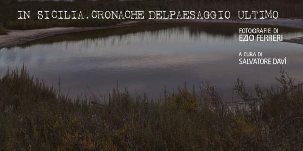 In Sicilia: cronache del paesaggio ultimo