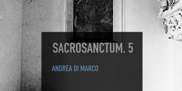 Sacrosanctum.5: Andrea Di Marco all’Oratorio San Mercurio